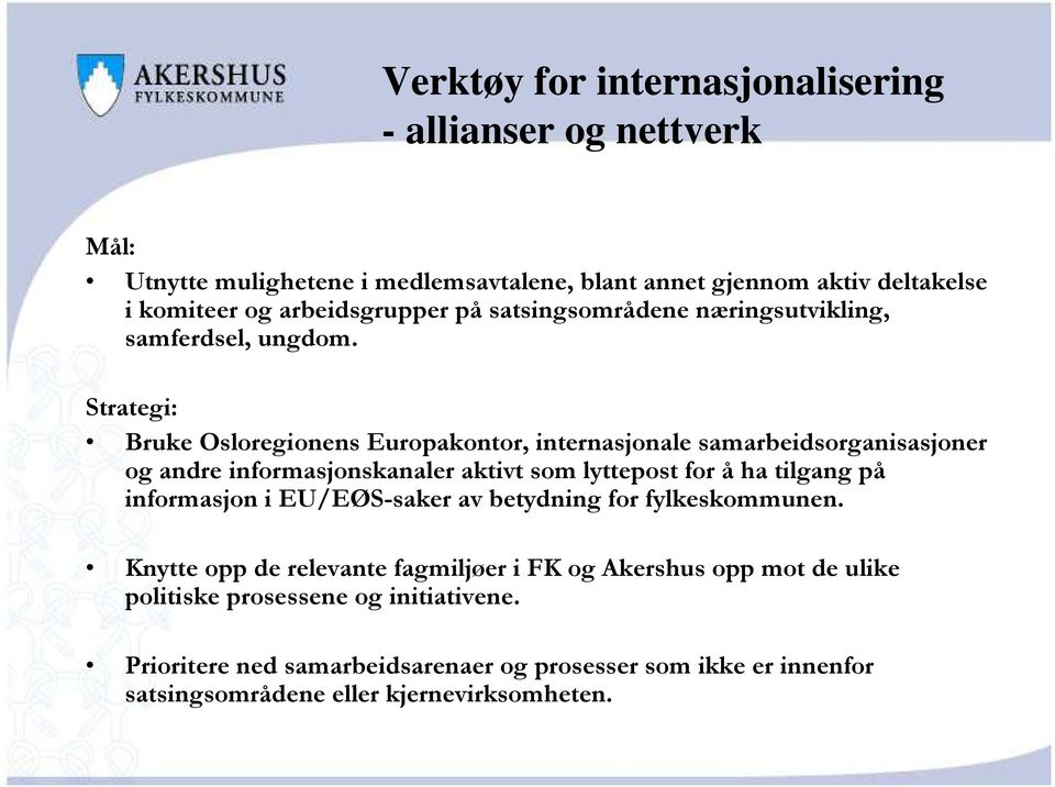 Strategi: Bruke Osloregionens Europakontor, internasjonale samarbeidsorganisasjoner og andre informasjonskanaler aktivt som lyttepost for å ha tilgang på