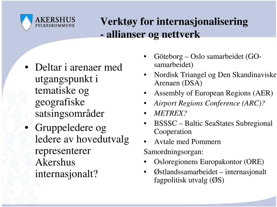 Göteborg Oslo samarbeidet (GOsamarbeidet) Nordisk Triangel og Den Skandinaviske Arenaen (DSA) Assembly of European Regions (AER) Airport