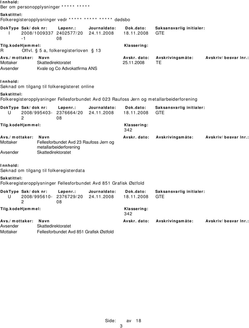 2008 TE Avsender Kvale og Co Advokatfirma ANS Søknad om tilgang til folkeregisteret online Folkeregisteropplysninger Fellesforbundet Avd 023 Raufoss Jern og metallarbeiderforening U