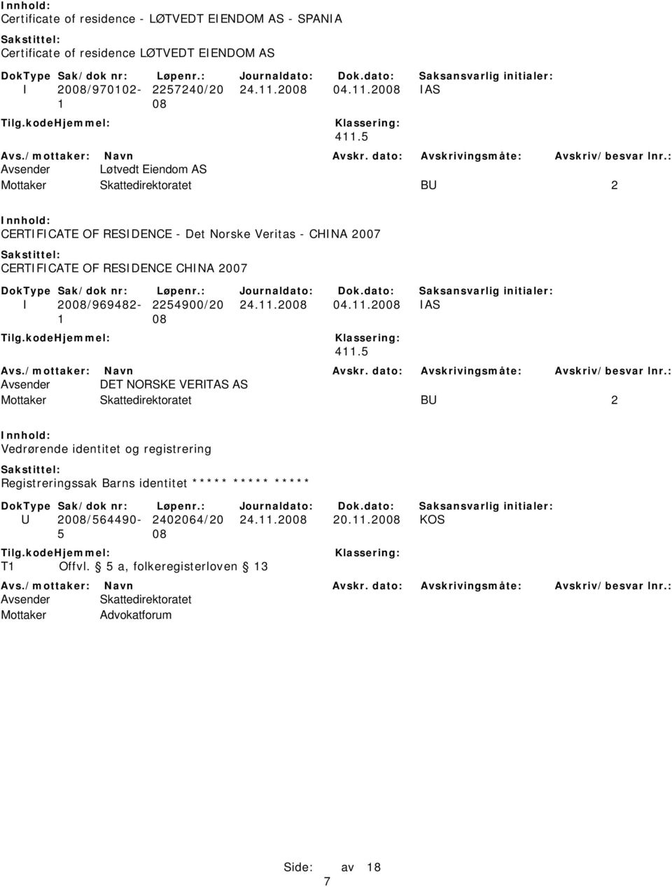 2008 IAS Avsender Løtvedt Eiendom AS Mottaker Skattedirektoratet BU 2 CERTIFICATE OF RESIDENCE - Det Norske Veritas - CHINA 2007 CERTIFICATE OF RESIDENCE