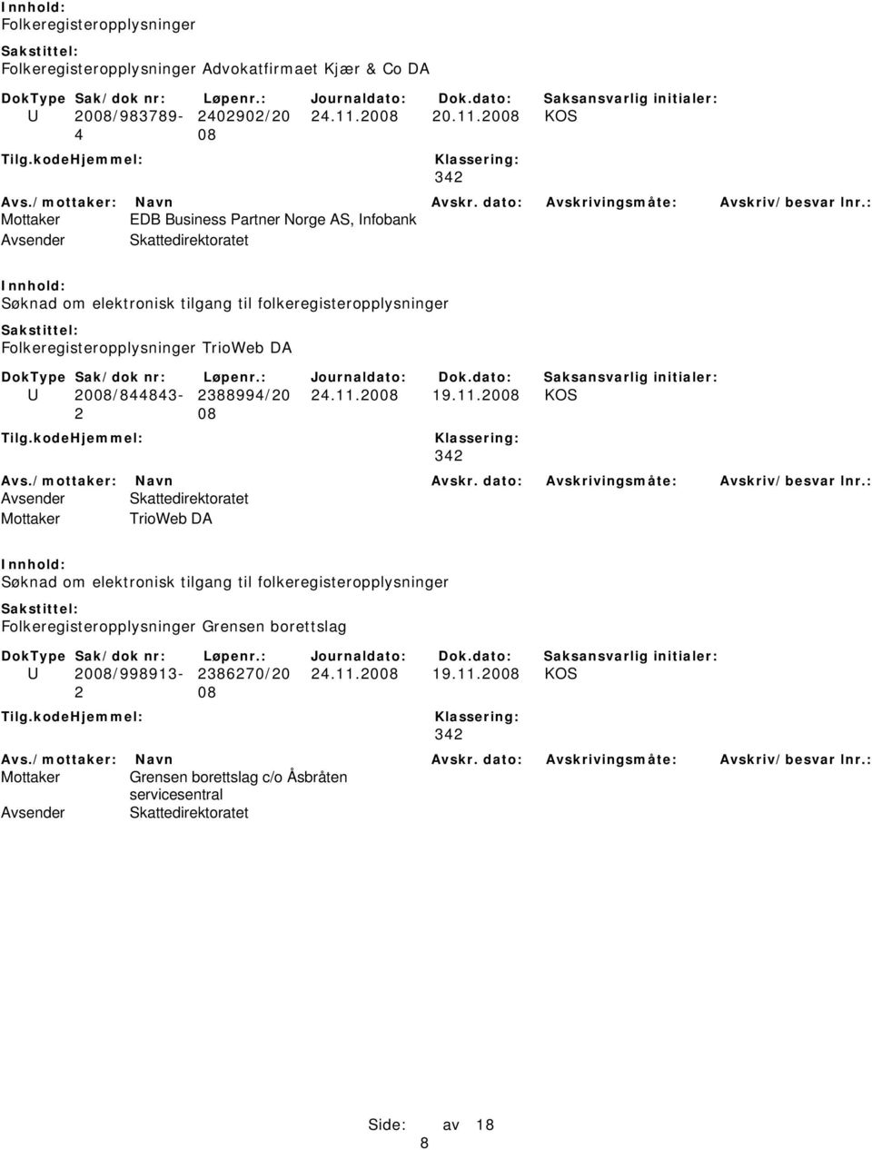 2008 KOS 4 08 342 Mottaker EDB Business Partner Norge AS, Infobank Søknad om elektronisk tilgang til folkeregisteropplysninger