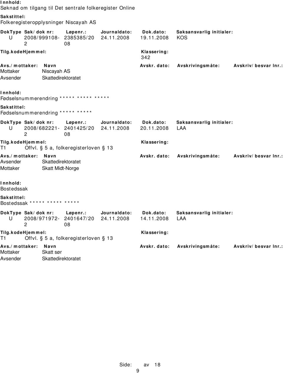 2008 KOS 342 Mottaker Niscayah AS Fødselsnummerendring ***** ***** ***** Fødselsnummerendring ***** ***** U