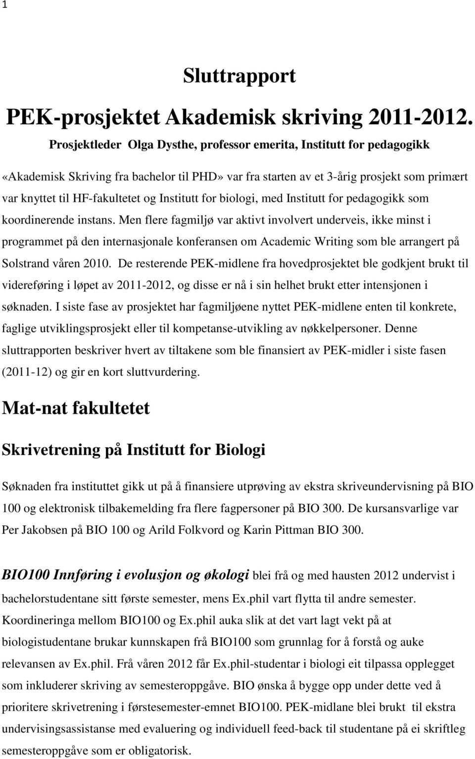 Institutt for biologi, med Institutt for pedagogikk som koordinerende instans.