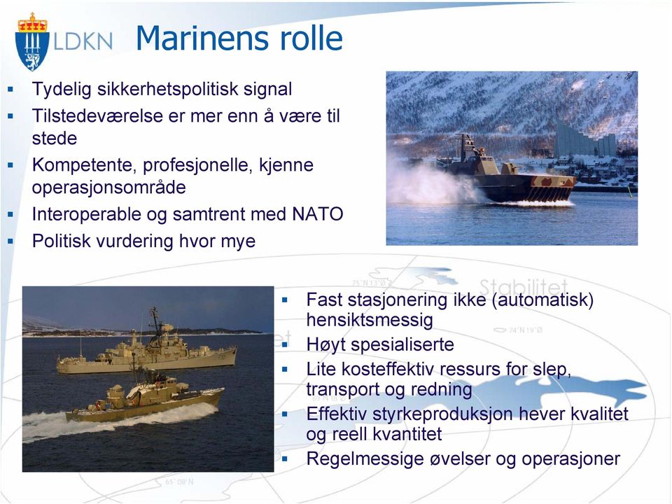 stasjonering ikke (automatisk) hensiktsmessig Høyt spesialiserte Lite kosteffektiv ressurs for slep,