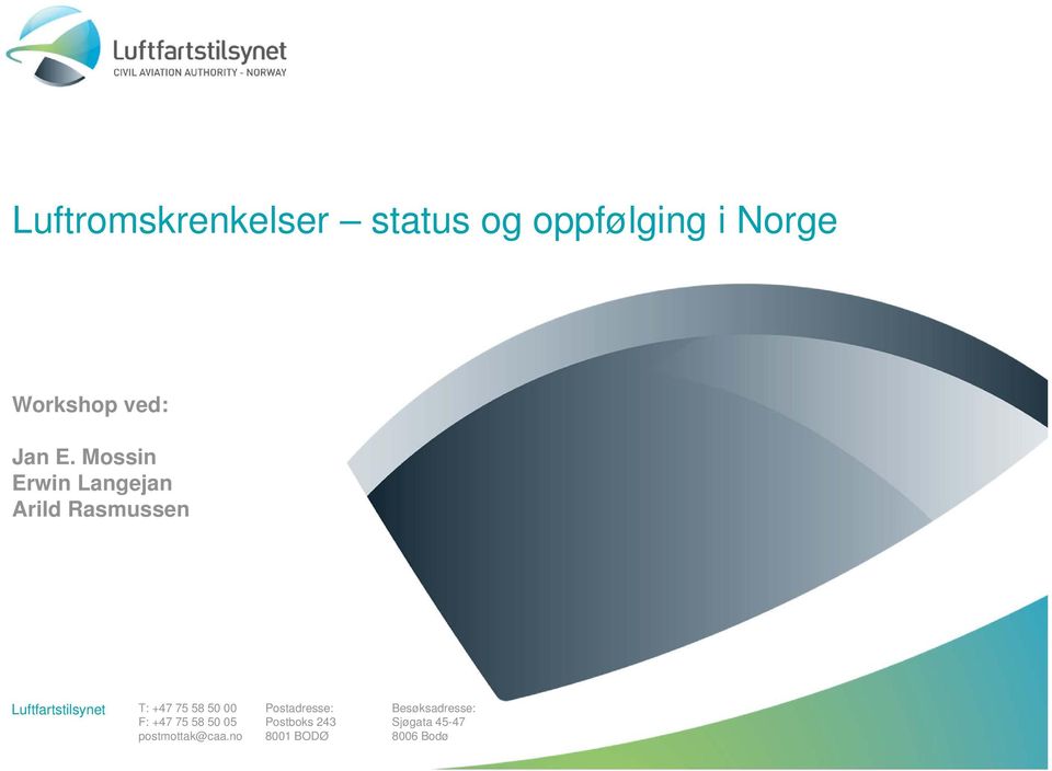 Mossin Erwin Langejan Arild Rasmussen Luftfartstilsynet T: +47