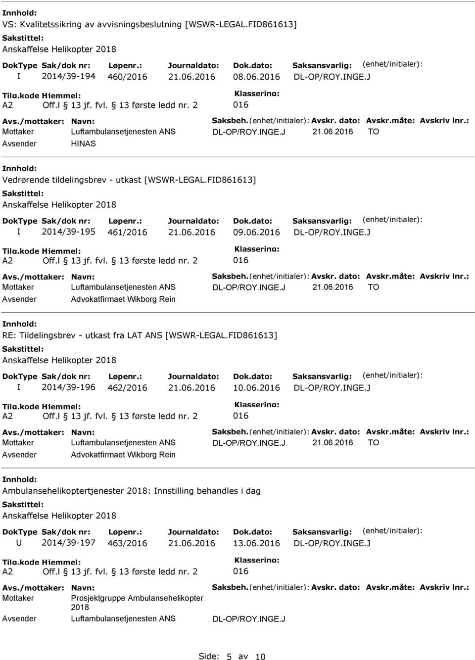 : Mottaker TO Advokatfirmaet Wikborg Rein RE: Tildelingsbrev - utkast fra LAT ANS [WSWR-LEGAL.FD861613] 2014/39-196 462/2 10.06.2 Avs./mottaker: Navn: Saksbeh. Avskr. dato: Avskr.måte: Avskriv lnr.