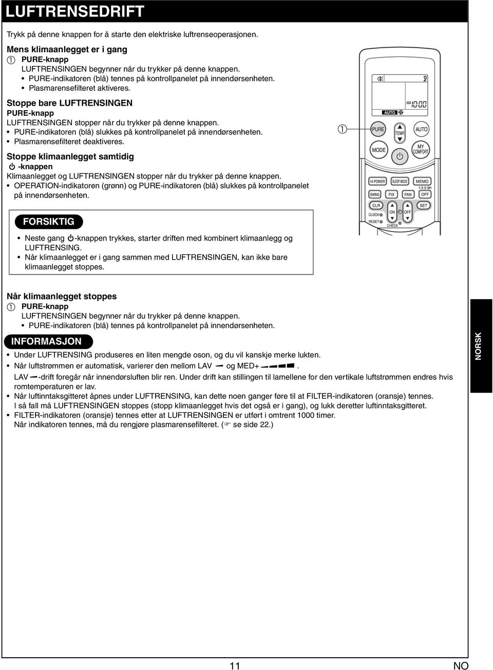 PURE-indiktoren (blå) slukkes på kontrollpnelet på innendørsenheten. Plsmrensefilteret dektiveres.