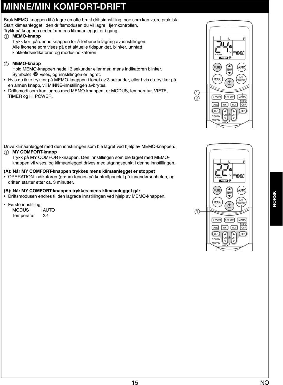 Alle ikonene som vises på det ktuelle tidspunktet, blinker, unnttt klokketidsindiktoren og modusindiktoren. b MEMO-knpp Hold MEMO-knppen nede i 3 sekunder eller mer, mens indiktoren blinker.