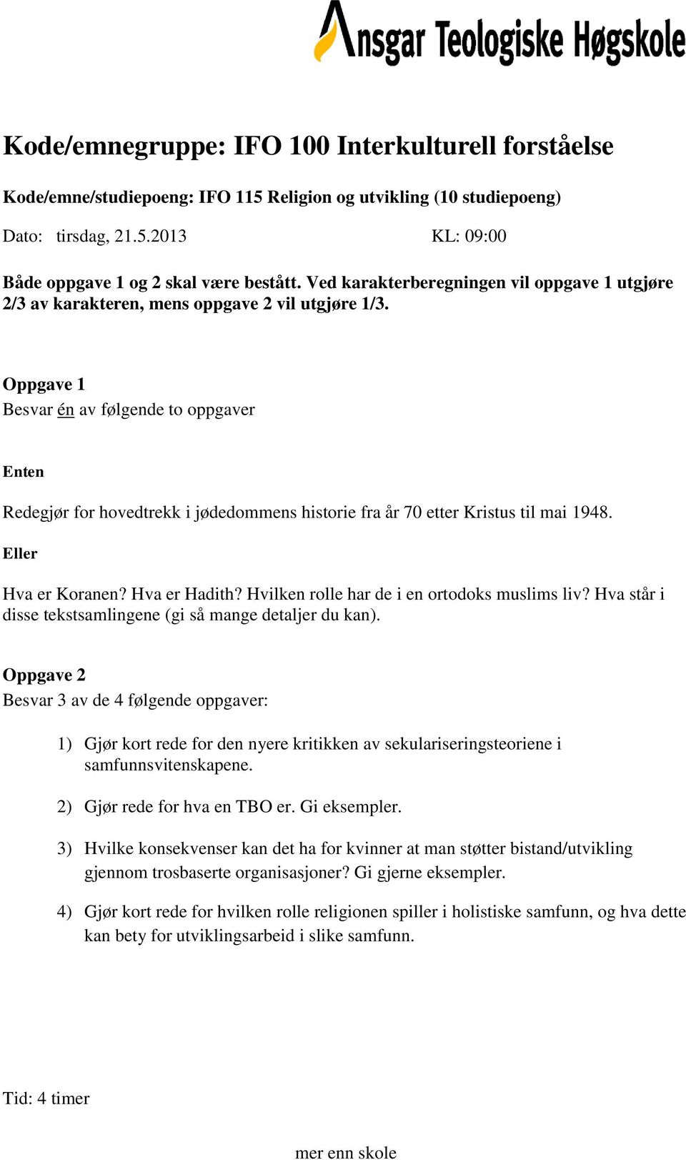 1) Gjør kort rede for den nyere kritikken av sekulariseringsteoriene i samfunnsvitenskapene. 2) Gjør rede for hva en TBO er. Gi eksempler.