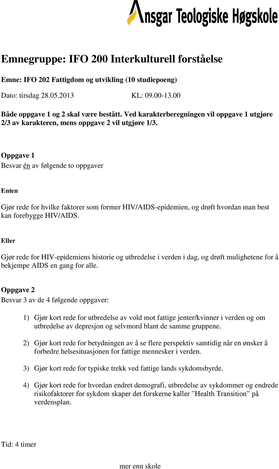 Gjør rede for HIV-epidemiens historie og utbredelse i verden i dag, og drøft mulighetene for å bekjempe AIDS en gang for alle.