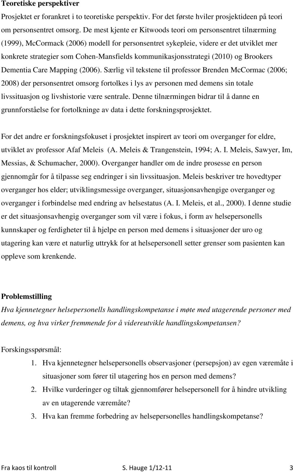 kommunikasjonsstrategi (2010) og Brookers Dementia Care Mapping (2006).