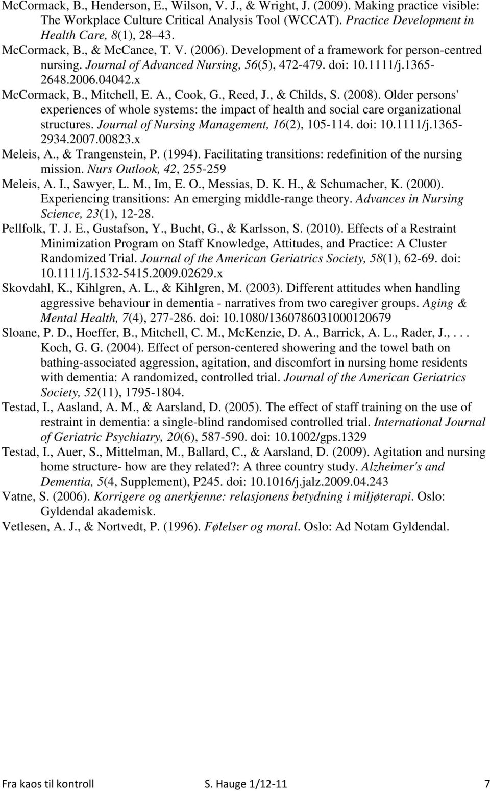 , Mitchell, E. A., Cook, G., Reed, J., & Childs, S. (2008). Older persons' experiences of whole systems: the impact of health and social care organizational structures.