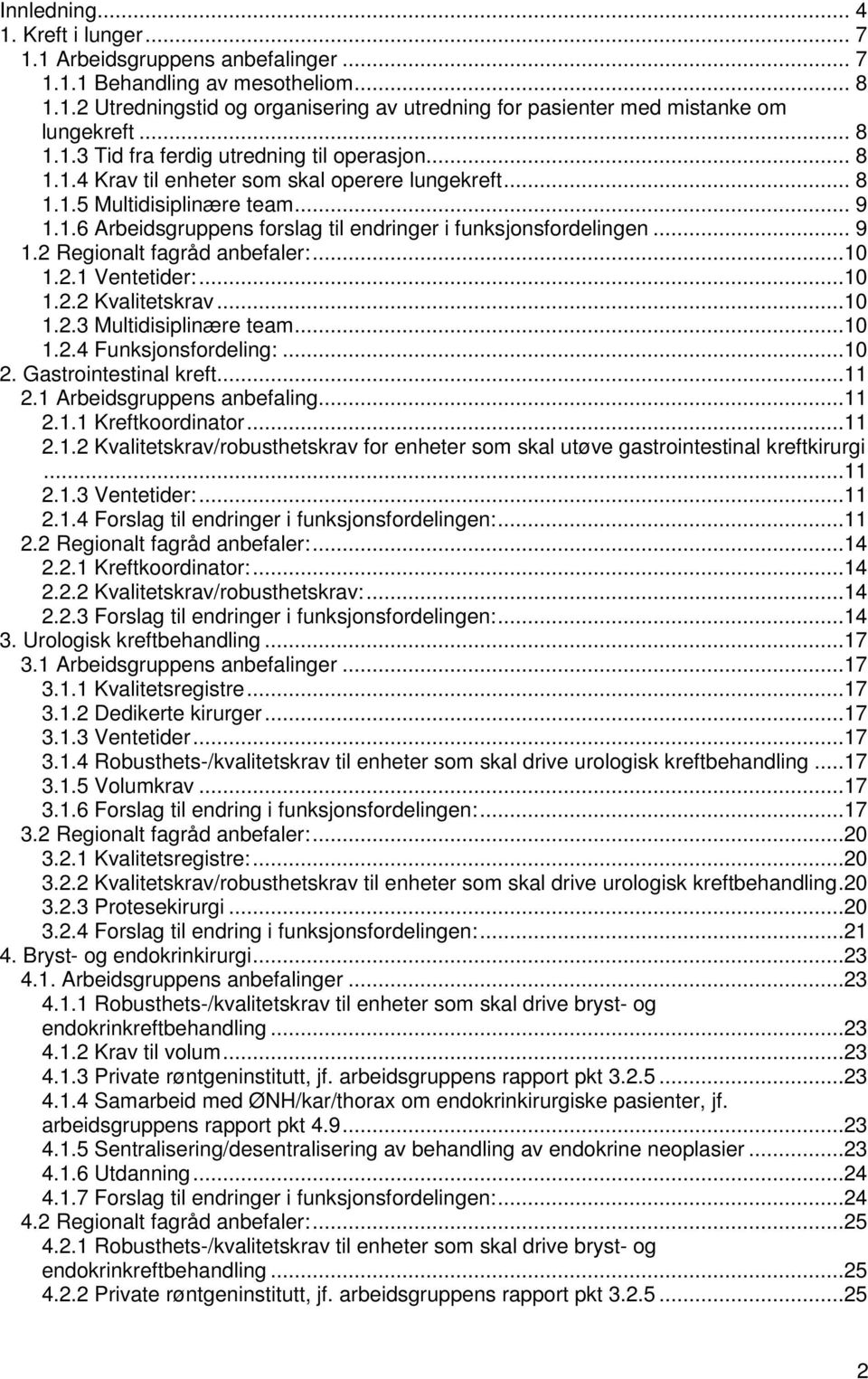 .. 9 1.2 Regionalt fagråd anbefaler:...10 1.2.1 Ventetider:...10 1.2.2 Kvalitetskrav...10 1.2.3 Multidisiplinære team...10 1.2.4 Funksjonsfordeling:...10 2. Gastrointestinal kreft...11 2.