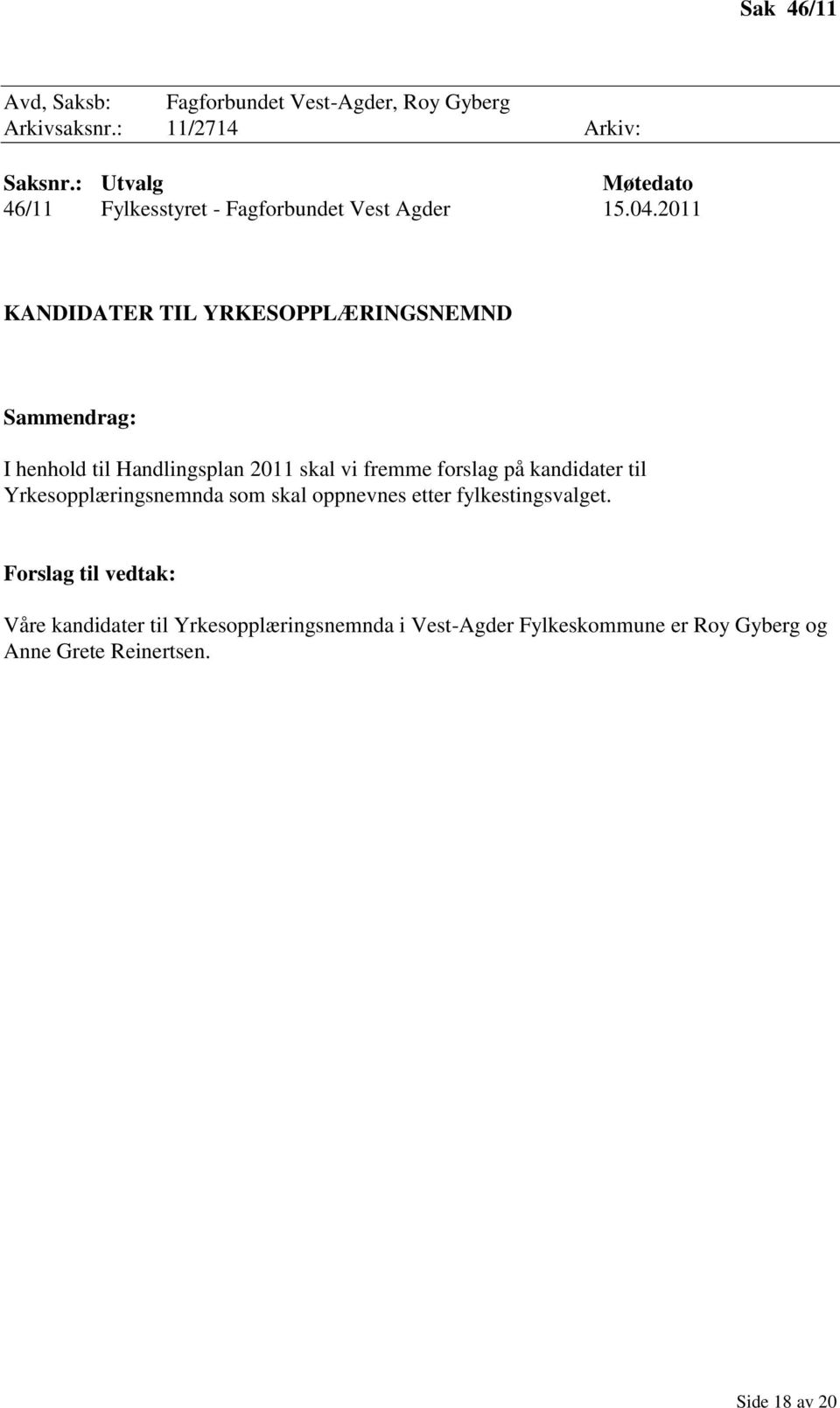 2011 KANDIDATER TIL YRKESOPPLÆRINGSNEMND Sammendrag: I henhold til Handlingsplan 2011 skal vi fremme forslag på kandidater