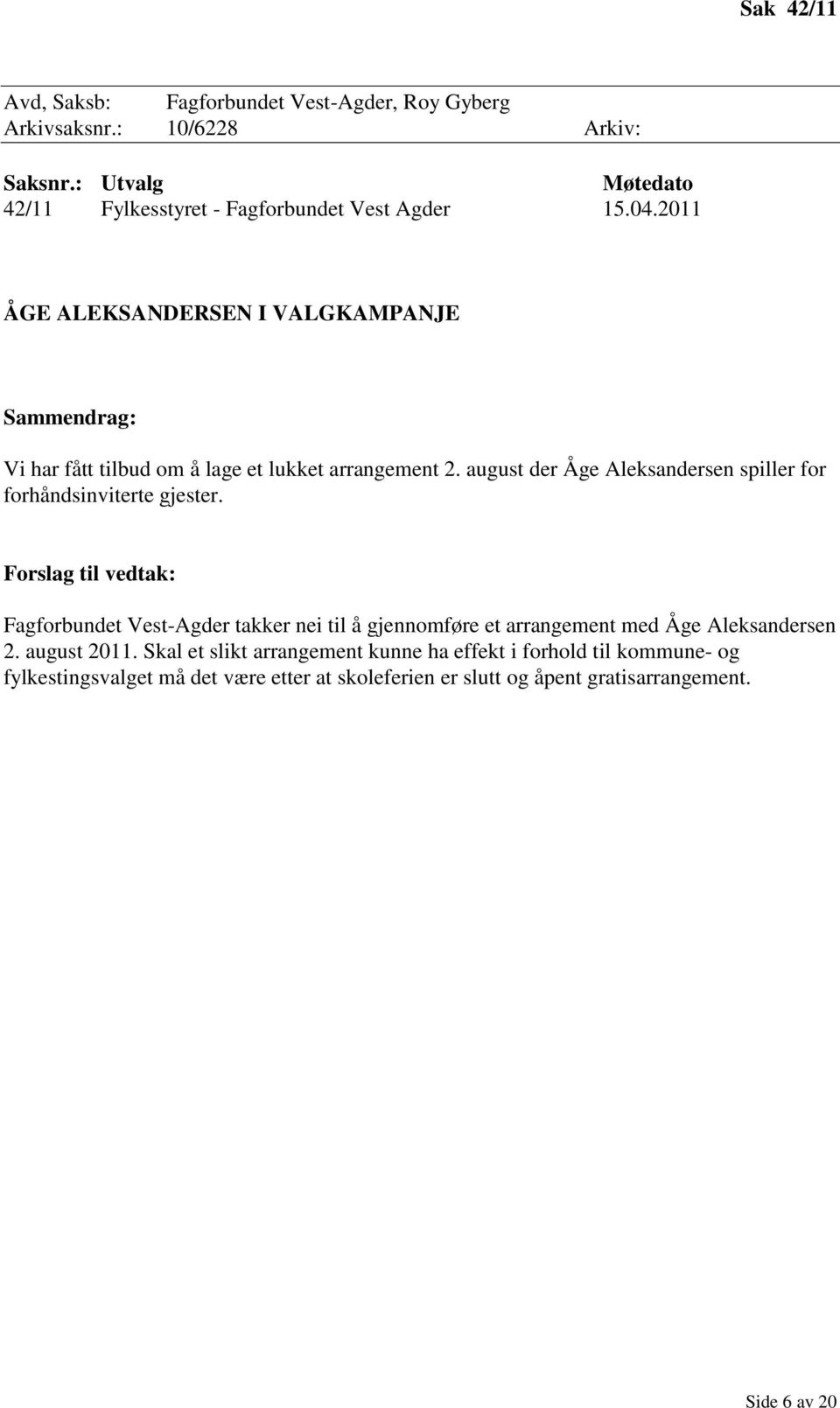 2011 ÅGE ALEKSANDERSEN I VALGKAMPANJE Sammendrag: Vi har fått tilbud om å lage et lukket arrangement 2.