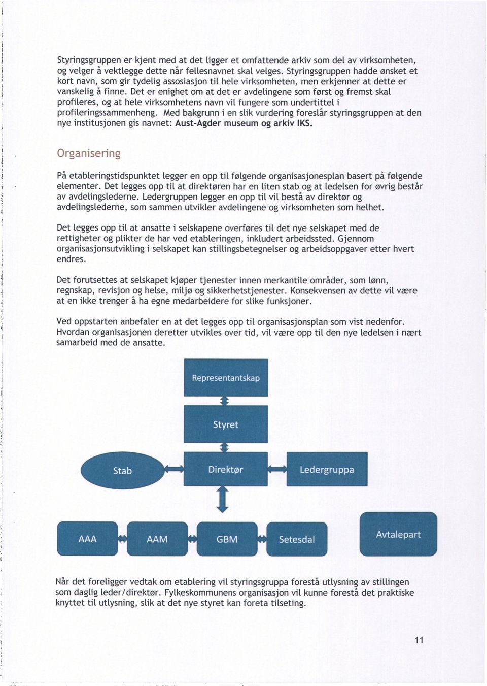 Det er enighet om at det er avdelingene som først og fremst skal profileres, og at hele virksomhetens navn vil fungere som undertittel i profileringssammenheng.