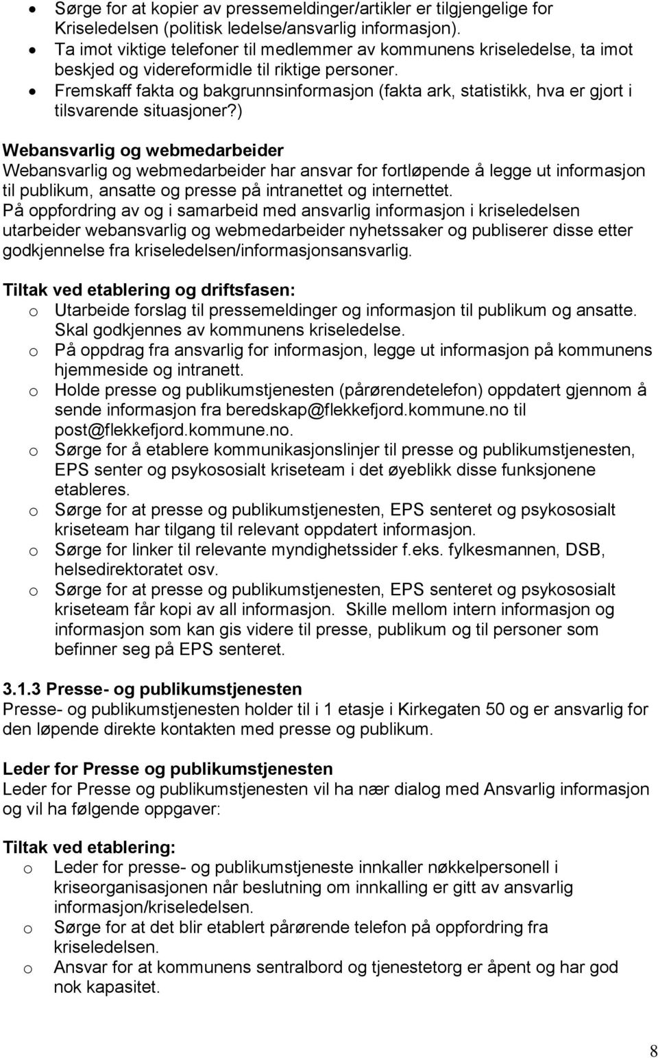 Fremskaff fakta og bakgrunnsinformasjon (fakta ark, statistikk, hva er gjort i tilsvarende situasjoner?