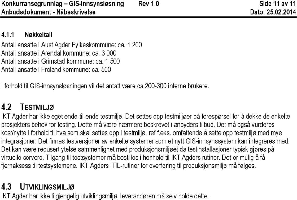 2 TESTMILJØ IKT Agder har ikke eget ende-til-ende testmiljø. Det settes opp testmiljøer på forespørsel for å dekke de enkelte prosjekters behov for testing.