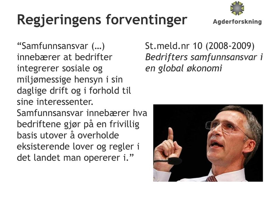 global økonomi miljømessige hensyn i sin daglige drift og i forhold til sine interessenter.