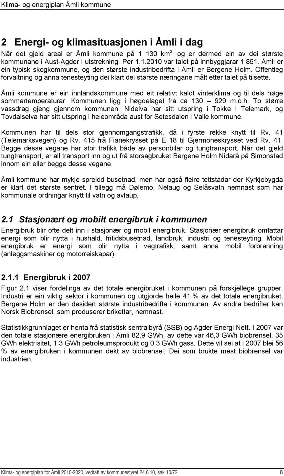 Åmli kommune er ein innlandskommune med eit relativt kaldt vinterklima og til dels høge sommartemperaturar. Kommunen ligg i høgdelaget frå ca 130 929 m.o.h. To større vassdrag gjeng gjennom kommunen.