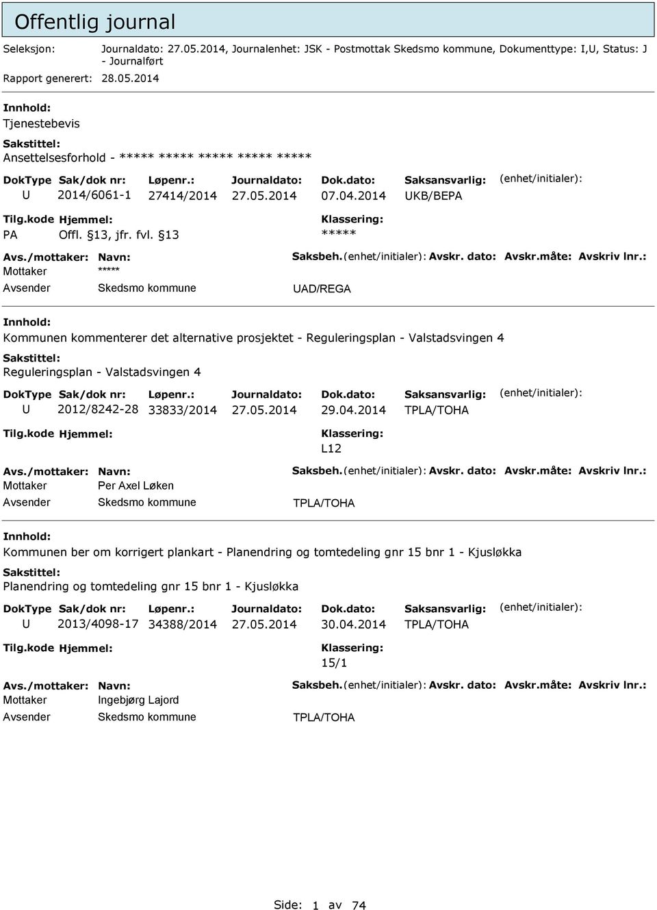 : Kommunen kommenterer det alternative prosjektet - Reguleringsplan - Valstadsvingen 4 Reguleringsplan - Valstadsvingen 4 2012/8242-28 33833/2014 29.04.2014 TPL/TOH L12 vs./mottaker: Navn: Saksbeh.