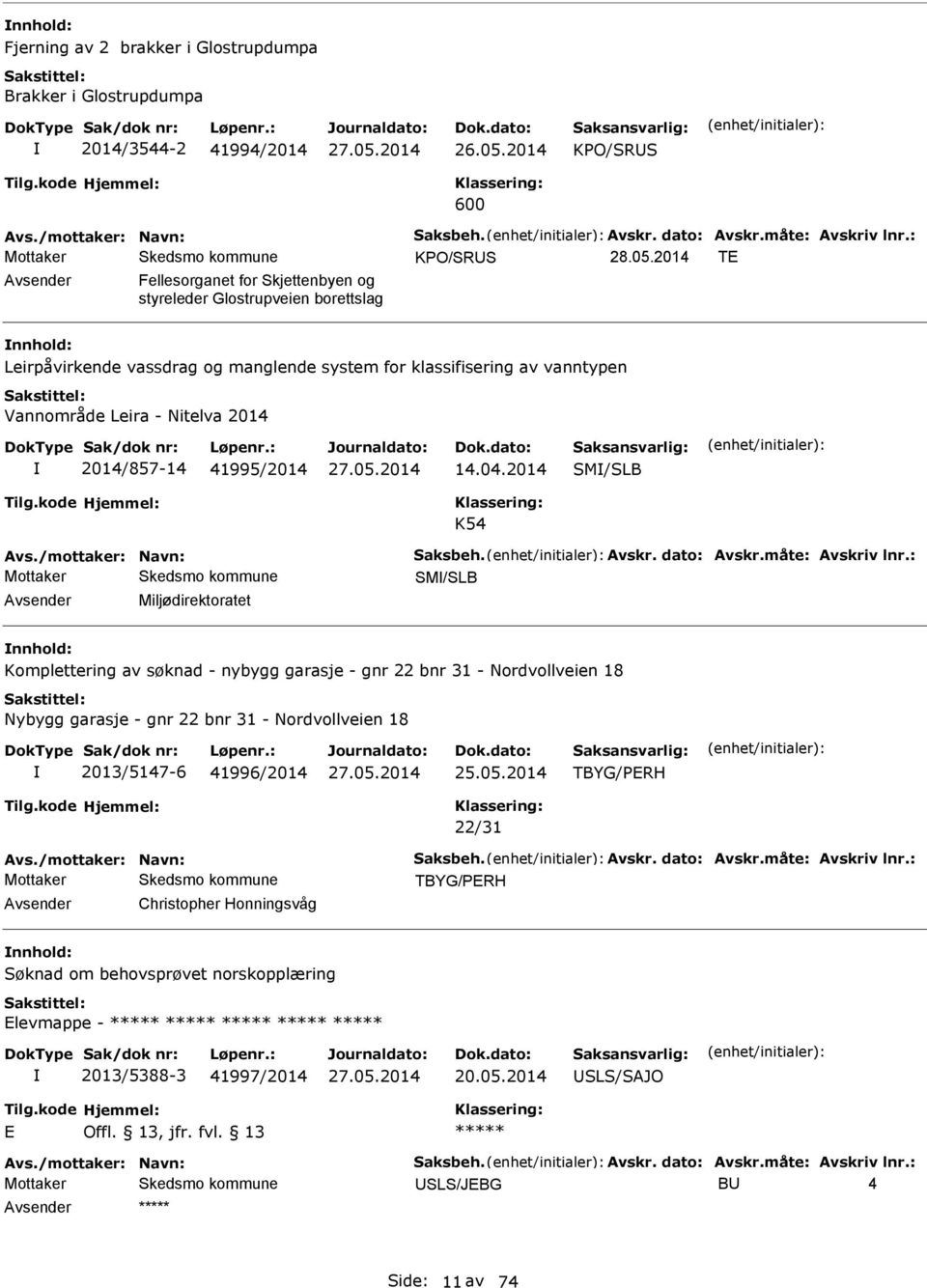 41995/2014 14.04.2014 SM/SLB K54 vs./mottaker: Navn: Saksbeh. vskr. dato: vskr.måte: vskriv lnr.