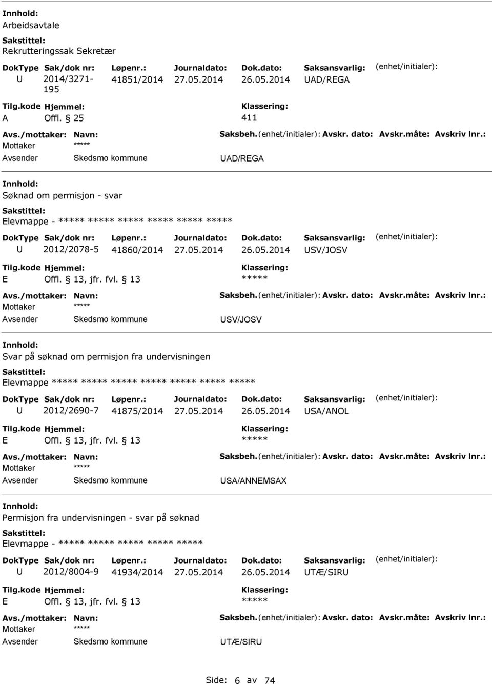 : SV/JOSV Svar på søknad om permisjon fra undervisningen levmappe 2012/2690-7 41875/2014 S/NOL vs./mottaker: Navn: Saksbeh. vskr. dato: vskr.