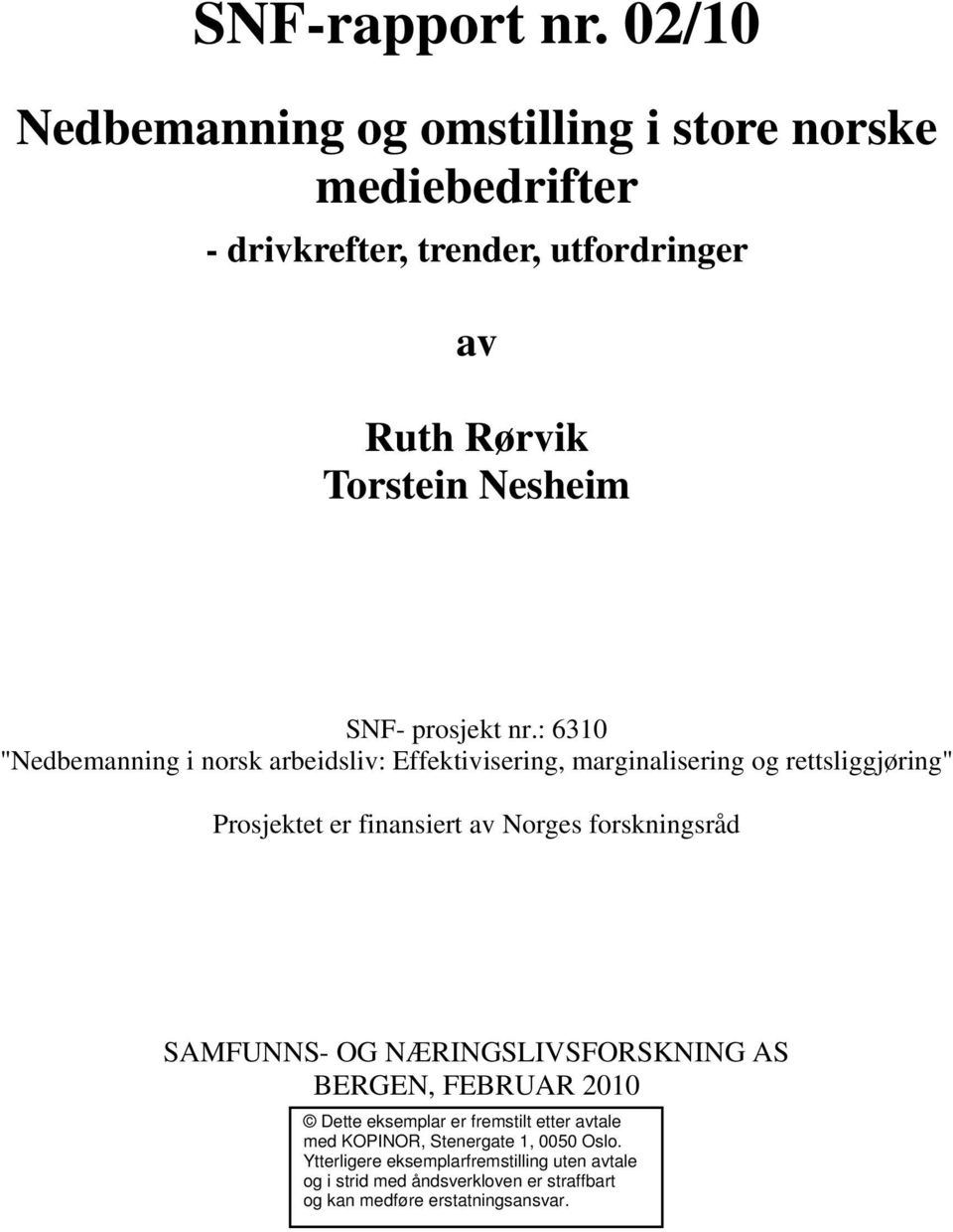 : 6310 "Nedbemanning i norsk arbeidsliv: Effektivisering, marginalisering og rettsliggjøring" Prosjektet er finansiert av Norges