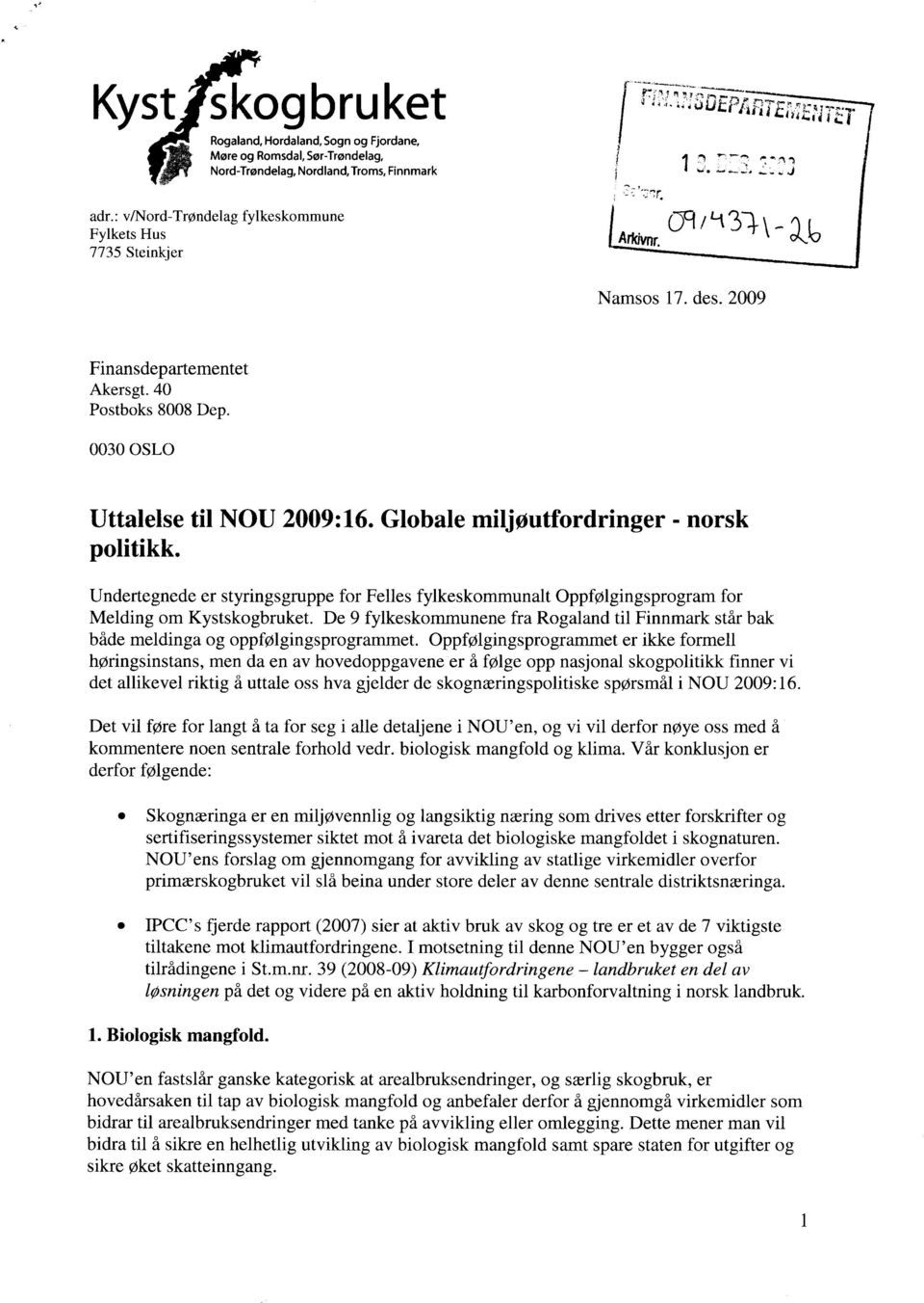 Globale miljøutfordringer - norsk politikk. Undertegnede er styringsgruppe for Felles fylkeskommunalt Oppfølgingsprogram for Melding om Kystskogbruket.