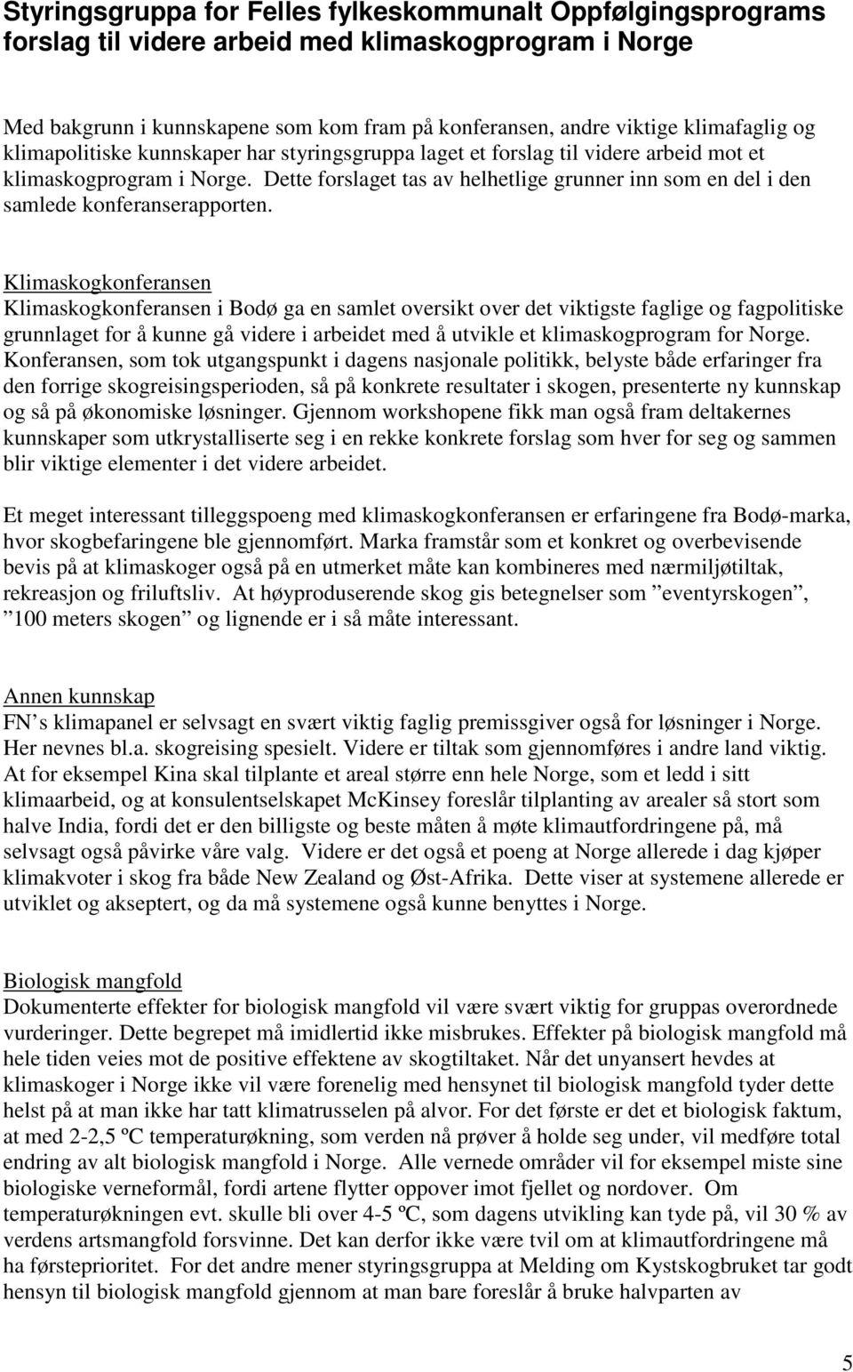 Dette forslaget tas av helhetlige grunner inn som en del i den samlede konferanserapporten.