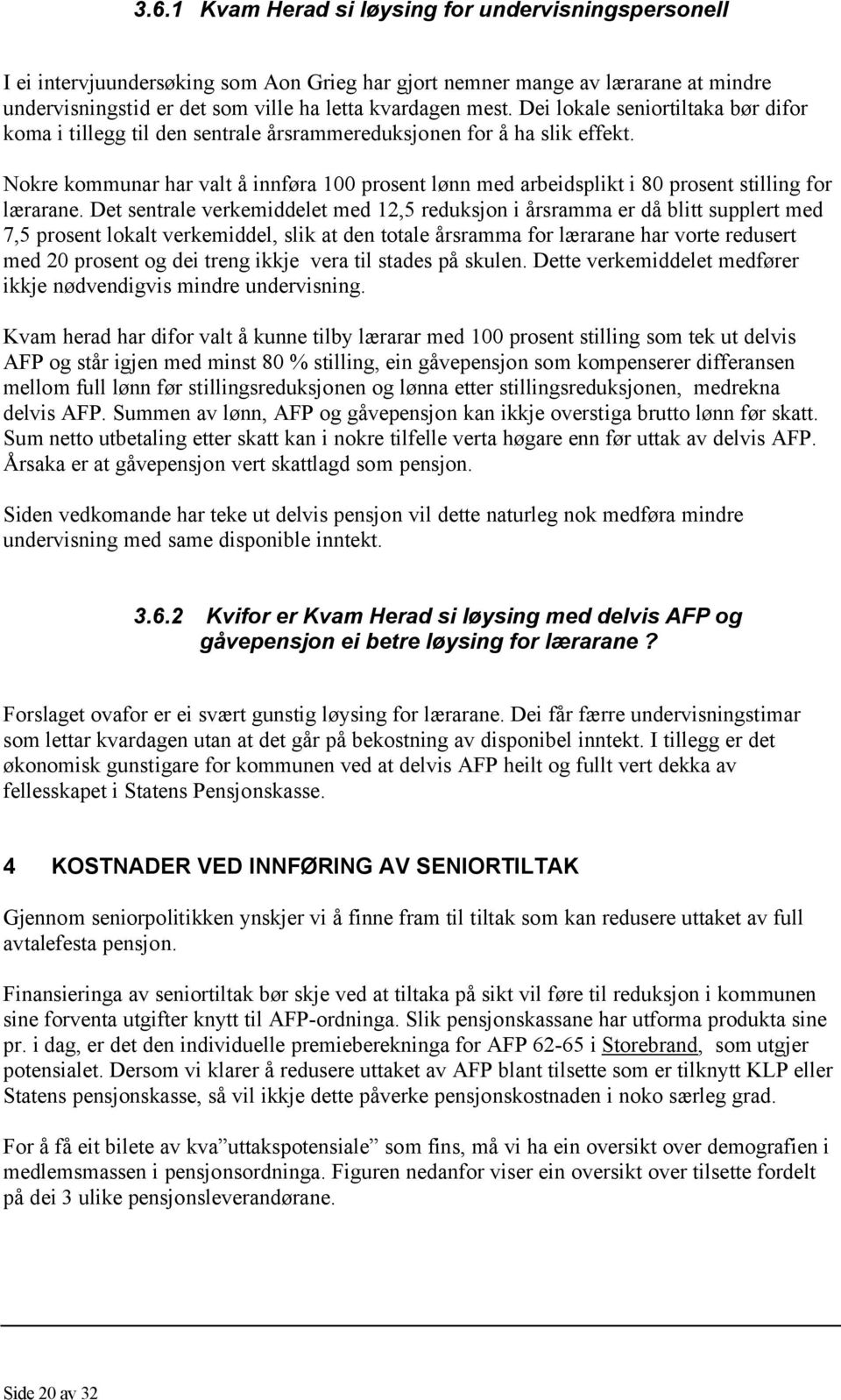 Nokre kommunar har valt å innføra 100 prosent lønn med arbeidsplikt i 80 prosent stilling for lærarane.