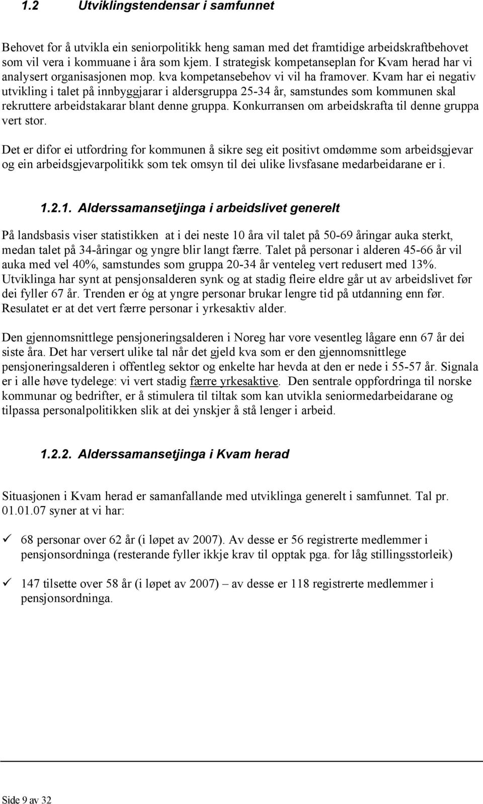 Kvam har ei negativ utvikling i talet på innbyggjarar i aldersgruppa 25-34 år, samstundes som kommunen skal rekruttere arbeidstakarar blant denne gruppa.