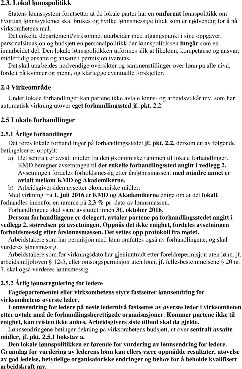 Den lokale lønnspolitikken utformes slik at likelønn, kompetanse og ansvar, midlertidig ansatte og ansatte i permisjon ivaretas.