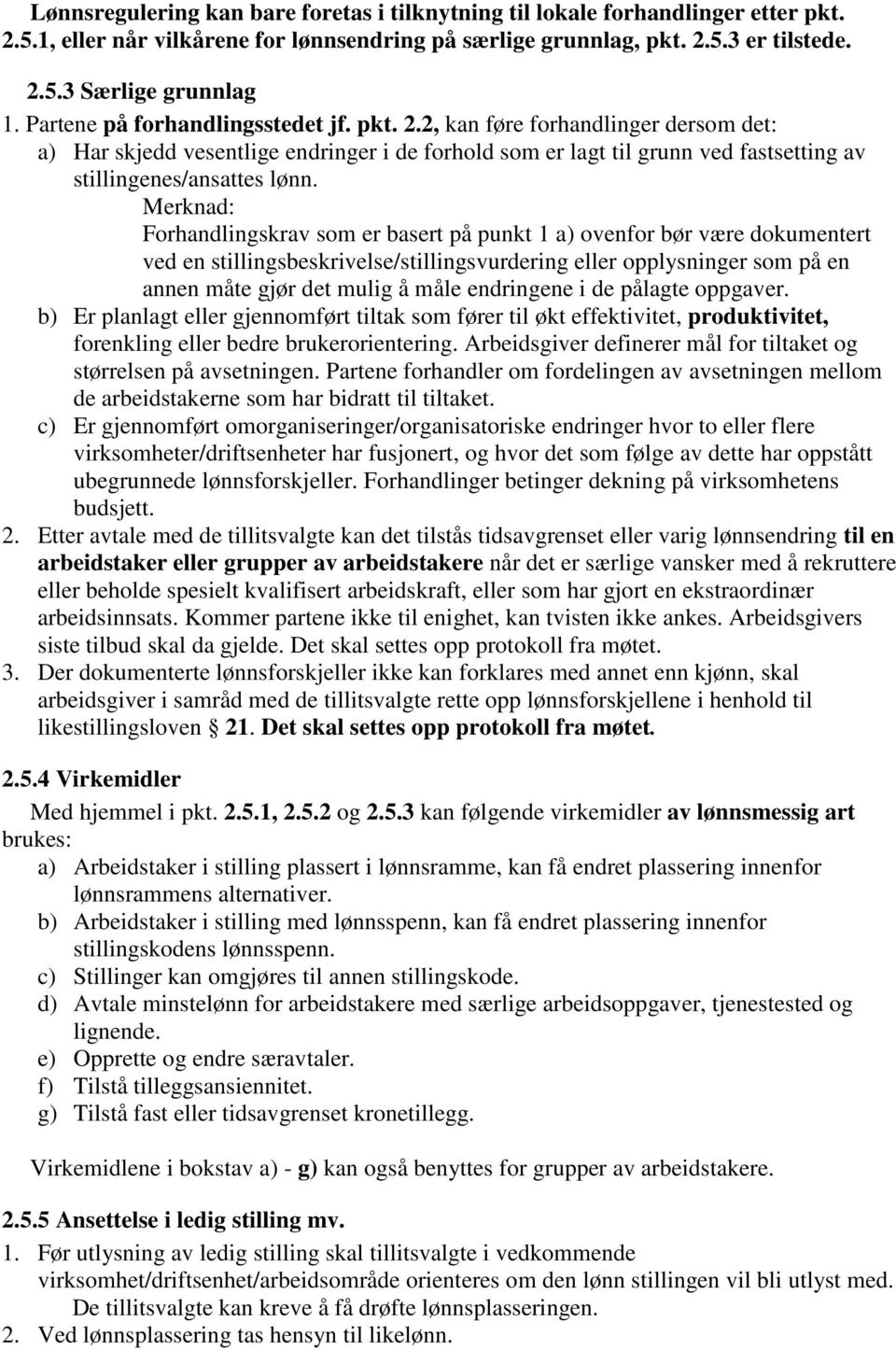 Merknad: Forhandlingskrav som er basert på punkt 1 a) ovenfor bør være dokumentert ved en stillingsbeskrivelse/stillingsvurdering eller opplysninger som på en annen måte gjør det mulig å måle