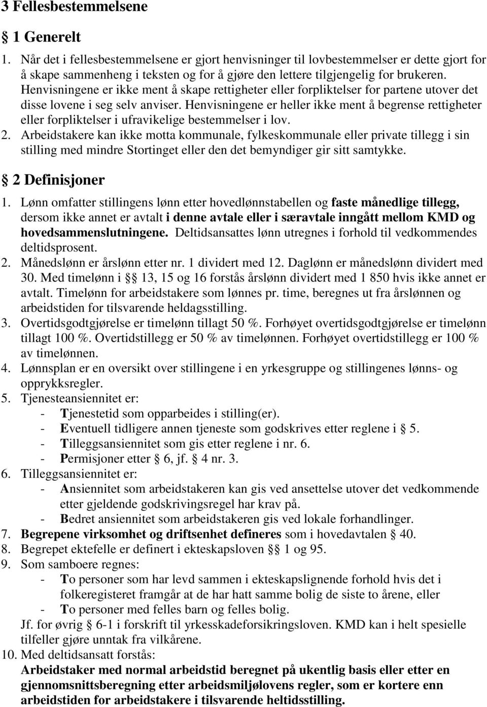 Henvisningene er ikke ment å skape rettigheter eller forpliktelser for partene utover det disse lovene i seg selv anviser.