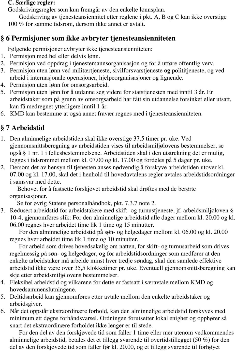 Permisjon med hel eller delvis lønn. 2. Permisjon ved oppdrag i tjenestemannsorganisasjon og for å utføre offentlig verv. 3.