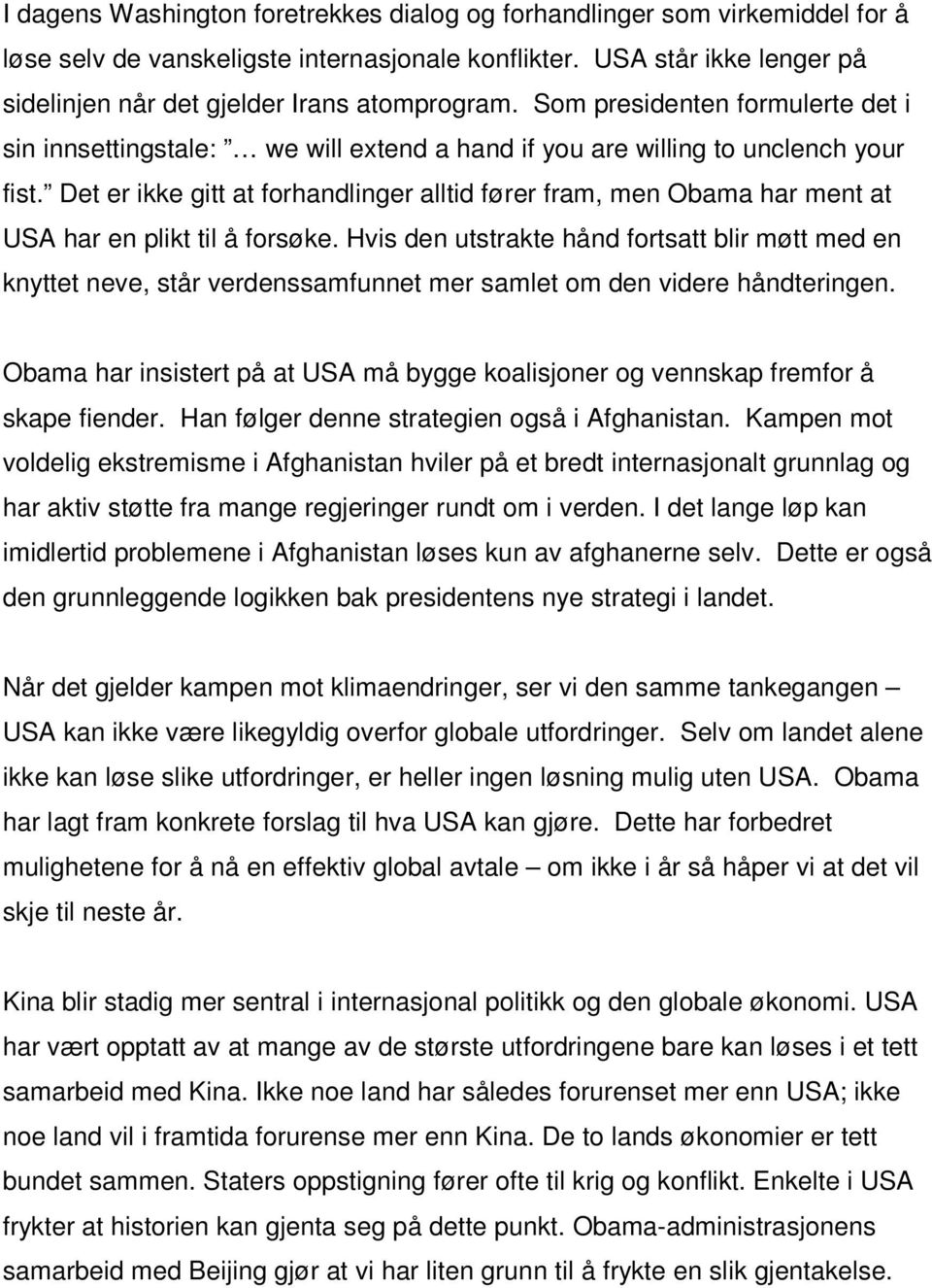 Det er ikke gitt at forhandlinger alltid fører fram, men Obama har ment at USA har en plikt til å forsøke.