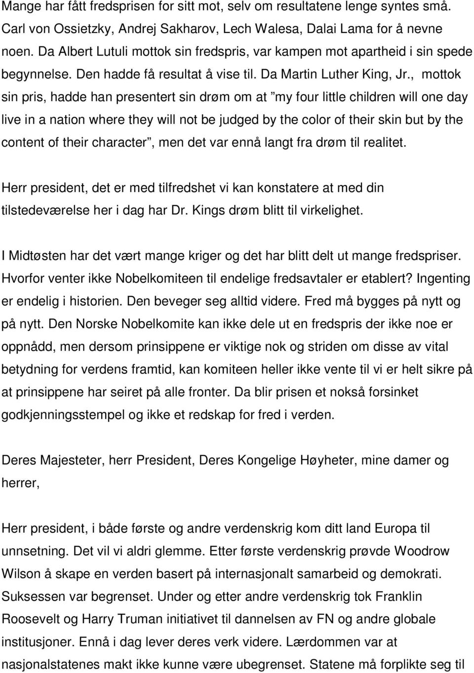 , mottok sin pris, hadde han presentert sin drøm om at my four little children will one day live in a nation where they will not be judged by the color of their skin but by the content of their