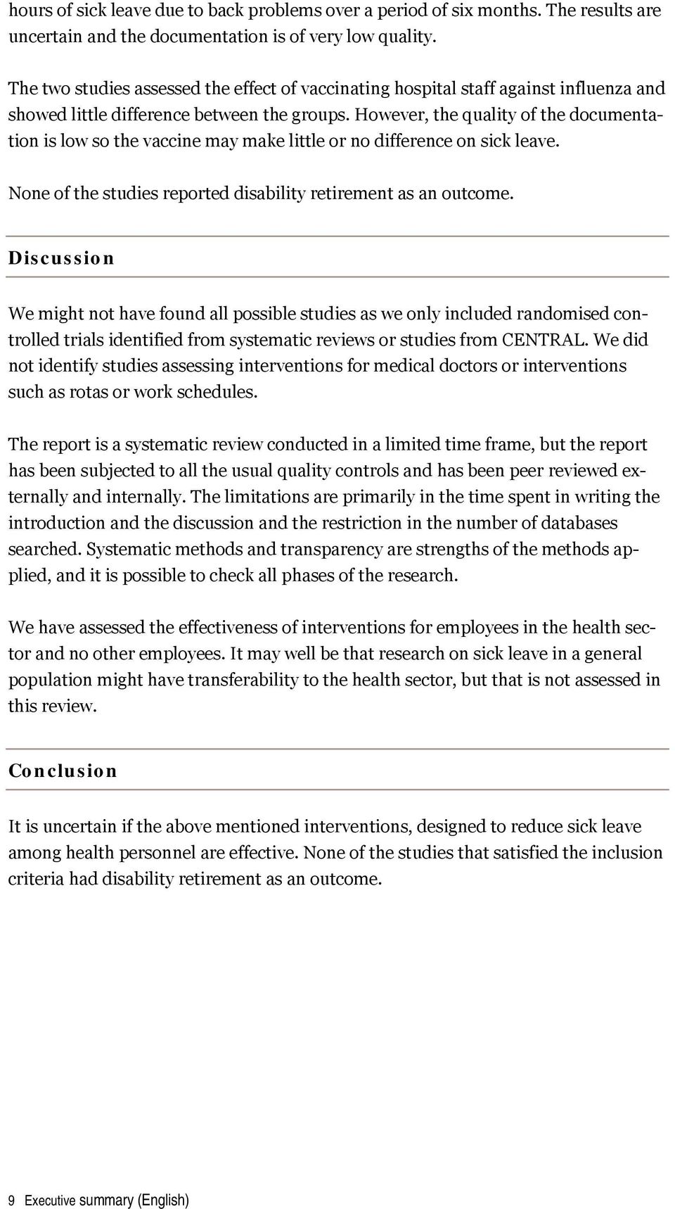 However, the quality of the documentation is low so the vaccine may make little or no difference on sick leave. None of the studies reported disability retirement as an outcome.