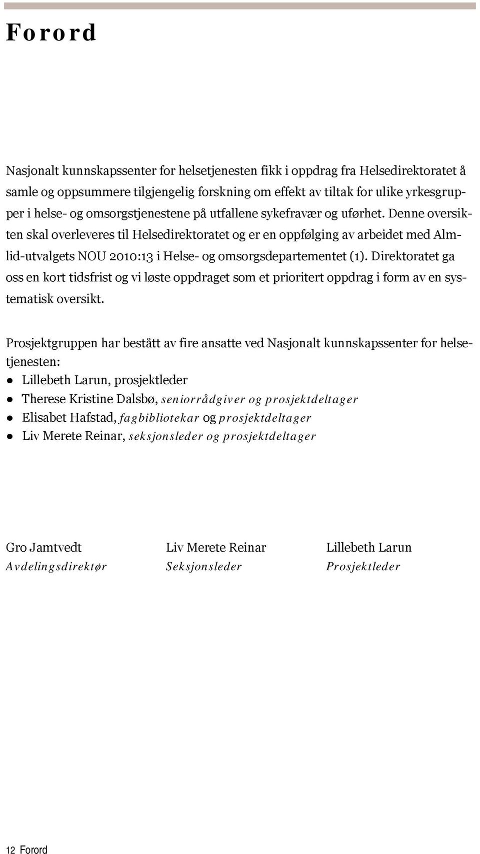 Denne oversikten skal overleveres til Helsedirektoratet og er en oppfølging av arbeidet med Almlid-utvalgets NOU 2010:13 i Helse- og omsorgsdepartementet (1).