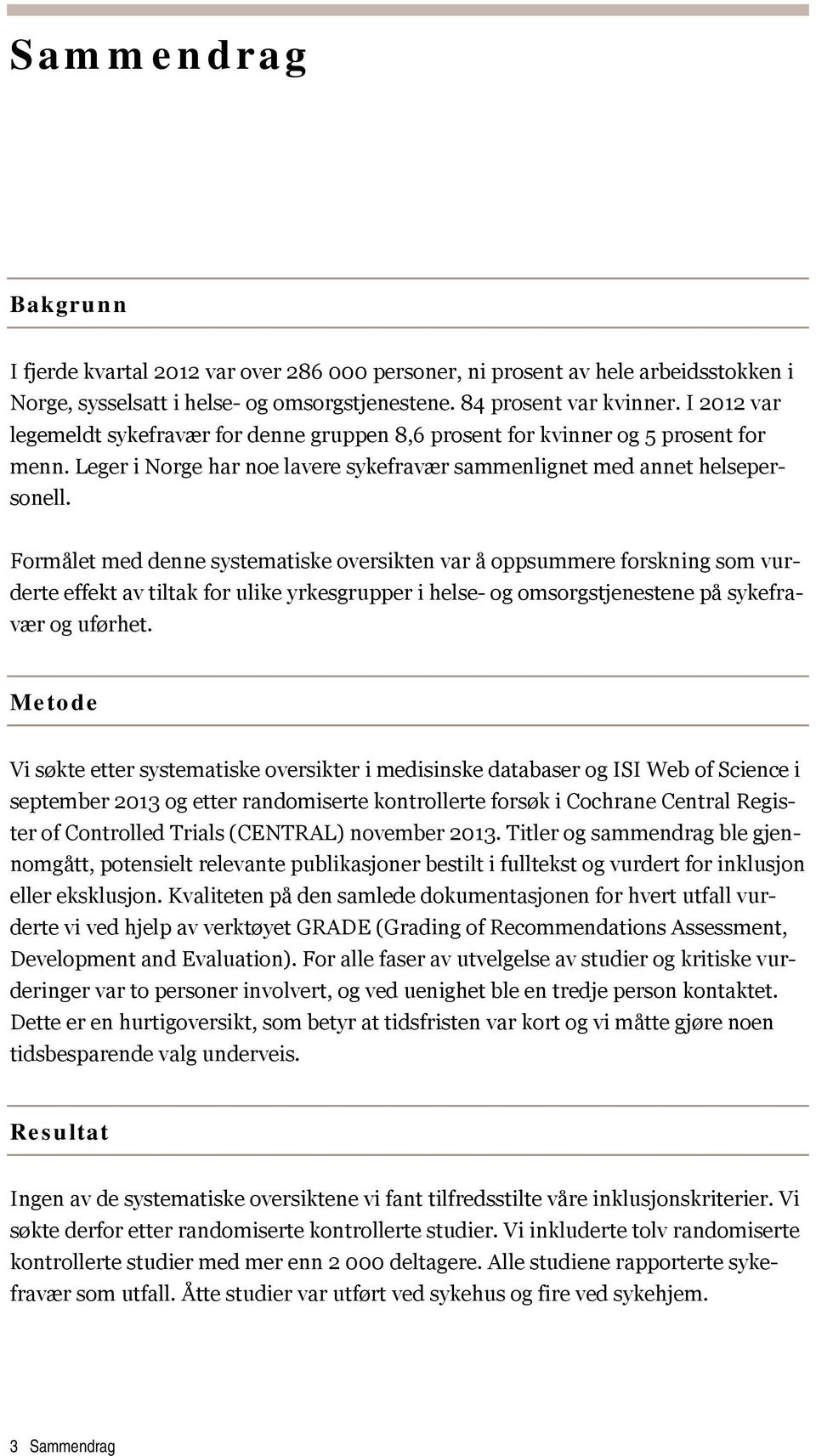 Formålet med denne systematiske oversikten var å oppsummere forskning som vurderte effekt av tiltak for ulike yrkesgrupper i helse- og omsorgstjenestene på sykefravær og uførhet.