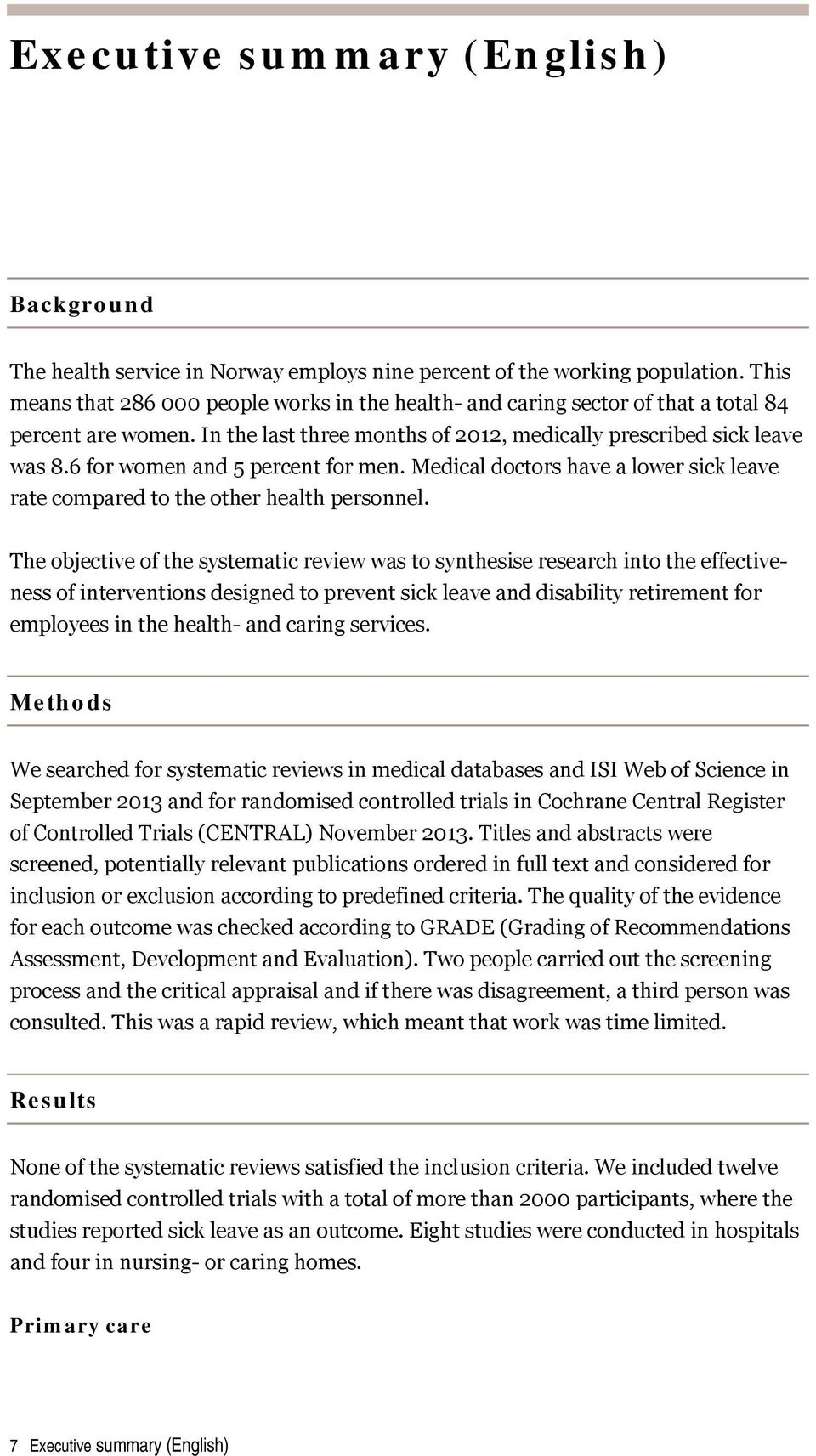 6 for women and 5 percent for men. Medical doctors have a lower sick leave rate compared to the other health personnel.