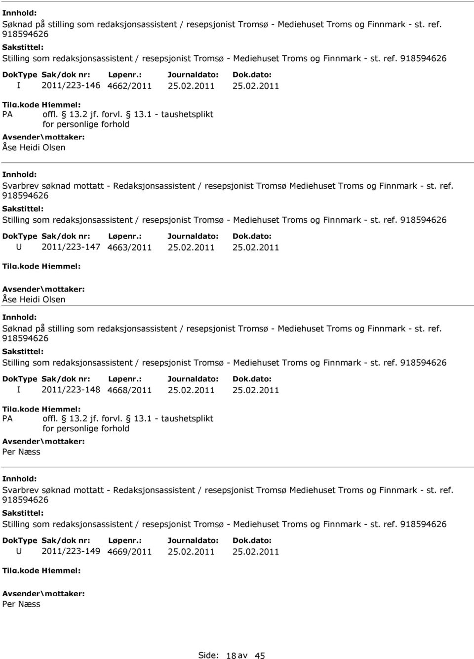 2011/223-147 4663/2011 Åse Heidi Olsen  2011/223-148 4668/2011 Per Næss Svarbrev søknad mottatt - Redaksjonsassistent / resepsjonist Tromsø