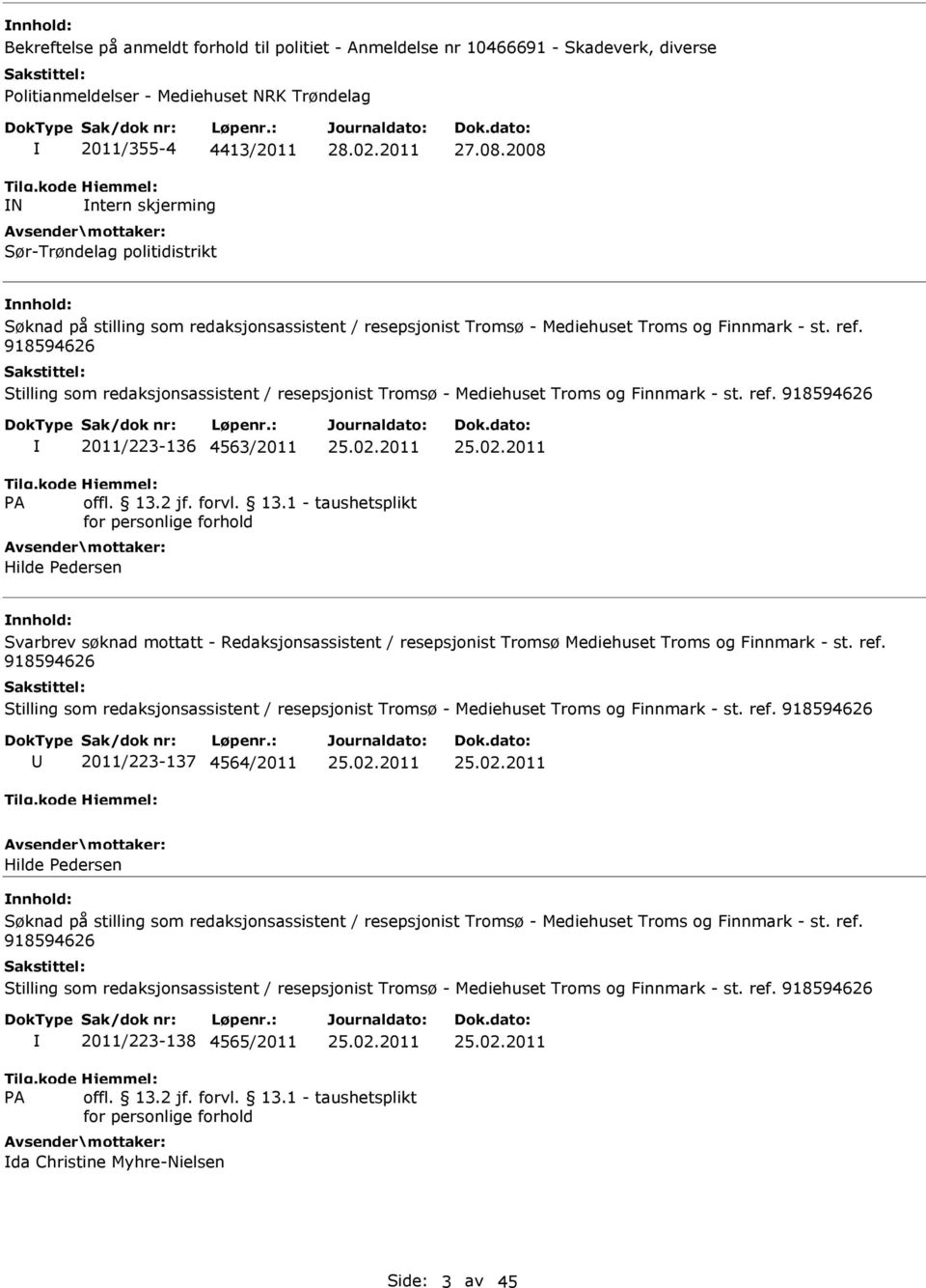 2011/223-136 4563/2011 Hilde Pedersen Svarbrev søknad mottatt - Redaksjonsassistent / resepsjonist Tromsø Mediehuset Troms og Finnmark - st. ref.