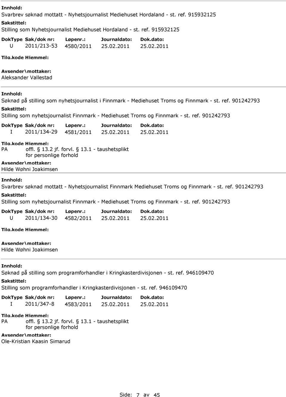 915932125 2011/213-53 4580/2011 Aleksander Vallestad Søknad på stilling som nyhetsjournalist i Finnmark - Mediehuset Troms og Finnmark - st. ref.