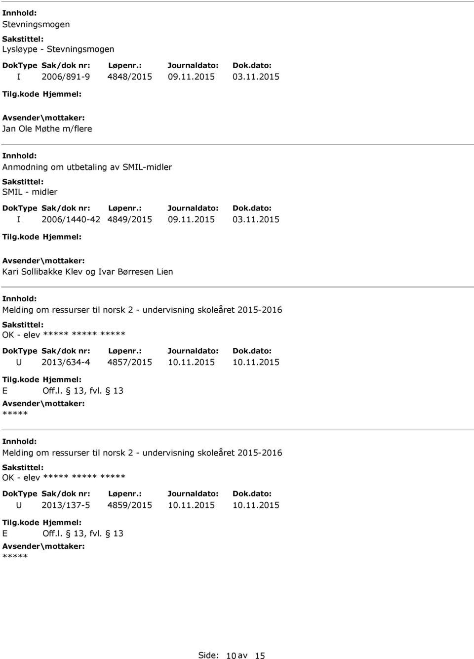 2015 Kari Sollibakke Klev og var Børresen Lien Melding om ressurser til norsk 2 - undervisning skoleåret 2015-2016 OK - elev *****