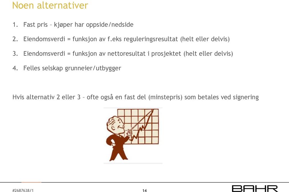 Eiendomsverdi = funksjon av nettoresultat i prosjektet (helt eller delvis) 4.