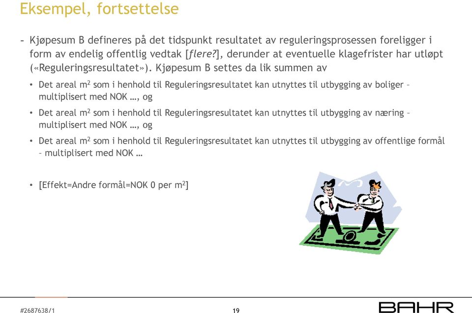 Kjøpesum B settes da lik summen av Det areal m 2 som i henhold til Reguleringsresultatet kan utnyttes til utbygging av boliger multiplisert med NOK, og Det areal m