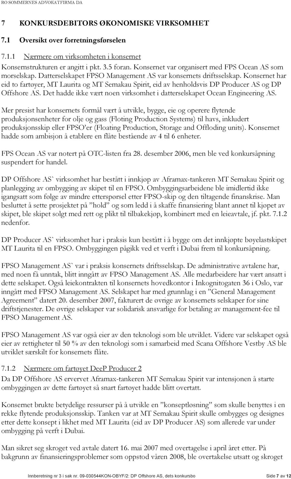 Konsernet har eid to fartøyer, MT Laurita og MT Semakau Spirit, eid av henholdsvis DP Producer AS og DP Offshore AS. Det hadde ikke vært noen virksomhet i datterselskapet Ocean Engineering AS.