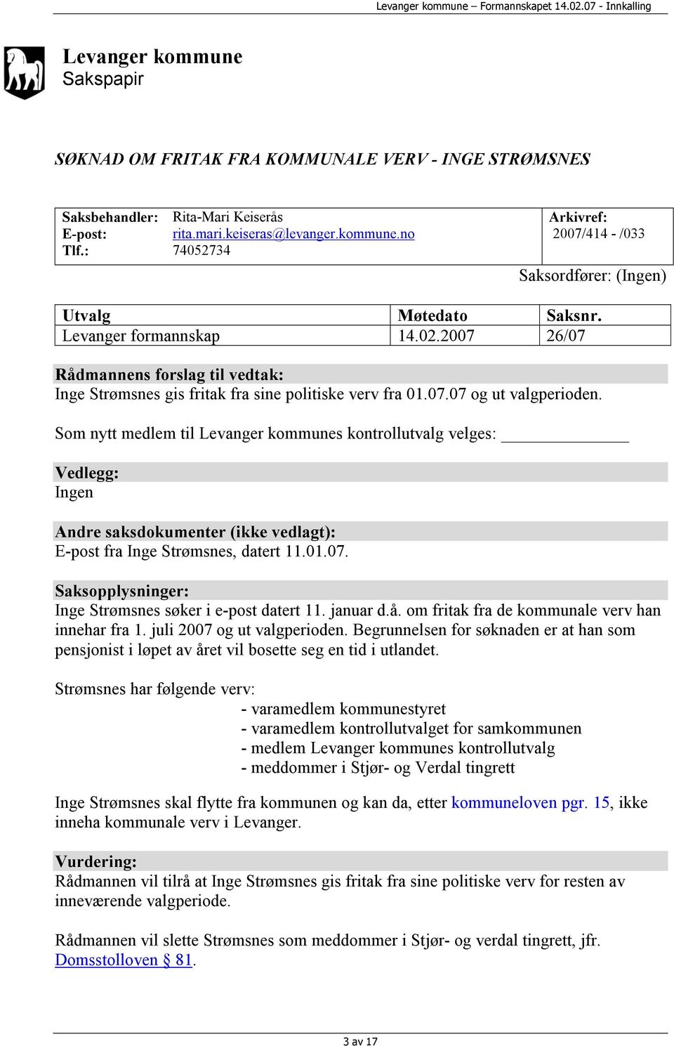 Som nytt medlem til Levanger kommunes kontrollutvalg velges: Vedlegg: Ingen Andre saksdokumenter (ikke vedlagt): E-post fra Inge Strømsnes, datert 11.01.07.